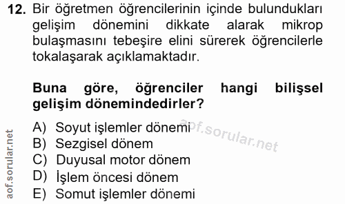 12. soru: Bir öğretmen öğrencilerinin içinde bulundukları gelişim dönemini dikkate alarak mikrop bulaşmasını tebeşire elini sür…