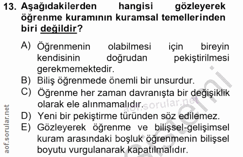 13. soru: Aşağıdakilerden hangisi gözleyerek öğrenme kuramının kuramsal temellerinden biri değildir? A) Öğrenmenin olabilmesi i…