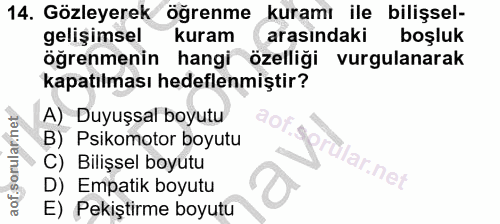 14. soru: Gözleyerek öğrenme kuramı ile bilişsel- gelişimsel kuram arasındaki boşluk öğrenmenin hangi özelliği vurgulanarak kap…