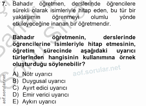 7. soru: Bahadır öğretmen, derslerinde öğrencilere sürekli olarak isimleriyle hitap eden, bu tür bir yaklaşımın öğrenmeyi olum…