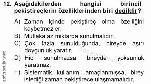 12. soru: Aşağıdakilerden hangisi birincil pekiştireçlerin özelliklerinden biri değildir? A) Zaman içinde pekiştireç olma özell…
