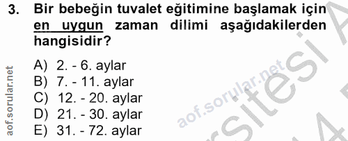 3. soru: Bir bebeğin tuvalet eğitimine başlamak için en uygun zaman dilimi aşağıdakilerden hangisidir? A) 2. - 6. aylar B) 7.…