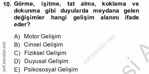 10. soru: Görme, işitme, tat alma, koklama ve dokunma gibi duyularda meydana gelen değişimler hangi gelişim alanını ifade eder?…