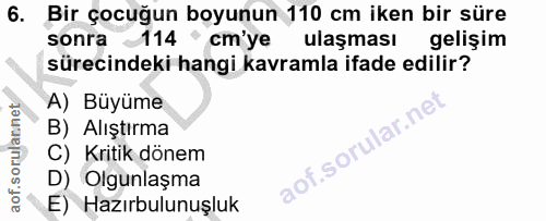 6. soru: Bir çocuğun boyunun 110 cm iken bir süre sonra 114 cm'e ulaşması gelişim sürecindeki hangi kavramla ifade edilir? A)…