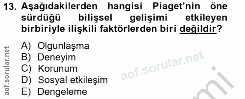 13. soru: Aşağıdakilerden hangisi Piaget'nin öne sürdüğü bilişsel gelişimi etkileyen birbiriyle ilişkili faktörlerden biri deği…
