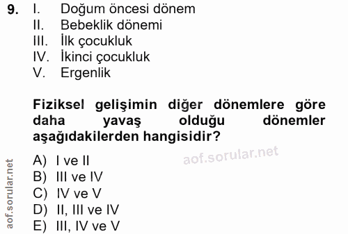9. soru: I. Doğum öncesi dönem Il. Bebeklık donemı IlI. Ilk cocukluk IV. Ikinci çocukluk V. Ergenlik Fiziksel gelişimin diğer…