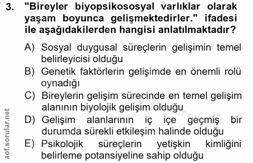 3. soru: "Bireyler biyopsikososyal varlıklar olarak yaşam boyunca gelişmektedirler." ifadesi ile aşağıdakilerden hangisi anlat…