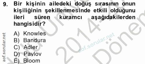 9. soru: Bir kişinin ailedeki doğuş sırasının onun kişiliğinin şekillenmesinde etkili olduğunu ileri süren kuramcı aşağıdakile…