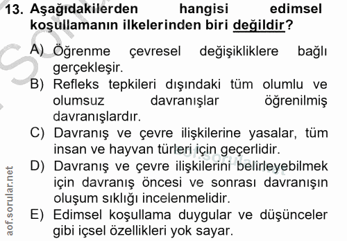 13. soru: Aşağıdakilerden hangisi edimsel koşullamanın ilkelerinden biri değildir? A) Öğrenme çevresel değişikliklere bağlı ger…