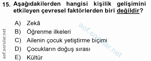 15. soru: Aşağıdakilerden hangisi kişilik gelişimini etkileyen çevresel faktörlerden biri değildir? A) Zekâ B) Öğrenme ilkeleri…