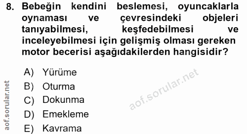 8. soru: Bebeğin kendini beslemesi, oyuncaklarla oynaması ve çevresindeki objeleri tanıyabilmesi, keşfedebilmesi ve inceleyebi…