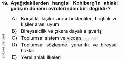 19. soru: Aşağıdakilerden hangisi Kohlberg'in ahlaki gelişim dönemi evrelerinden biri değildir? A) Karşılıklı kişiler arası bek…