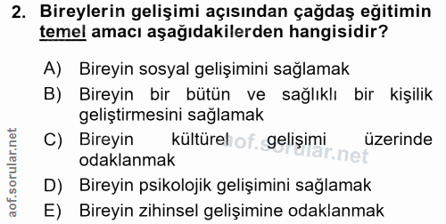 2. soru: Bireylerin gelişimi açısından çağdaş eğitimin temel amacı aşağıdakilerden hangisidir? A) Bireyin sosyal gelişimini sa…