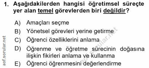 1. soru: Aşağıdakilerden hangisi öğretimsel süreçte yer alan temel görevlerden biri değildir? A) Amaçları seçme B) Yönetsel gö…