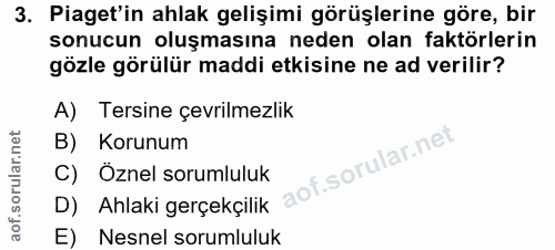 3. soru: Piaget'in ahlak gelişimi görüşlerine göre, bir sonucun oluşmasına neden olan faktörlerin gözle görülür maddi etkisine…