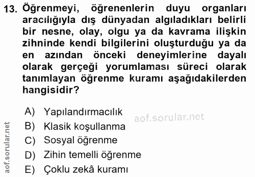 13. soru: Oğrenmeyi, öğrenenlerin duyu organları aracılığıyla dış dünyadan algıladıkları belirli bir nesne, olay, olgu ya da ka…