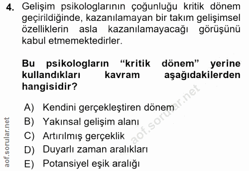 4. soru: Gelişim psikologlarının çoğunluğu kritik dönem geçirildiğinde, kazanılamayan bir takım gelişimsel özelliklerin asla k…