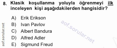 8. soru: Klasik koşullanma yoluyla öğrenmeyi ilk inceleyen kişi aşağıdakilerden hangisidir? A) Erik Erikson B) Ivan Pavlov C)…
