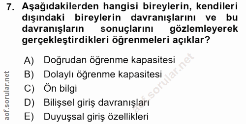 7. soru: Aşağıdakilerden hangisi bireylerin, kendileri dışındaki bireylerin davranışlarını ve bu davranışların sonuçlarını göz…