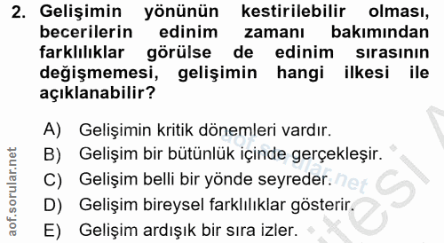2. soru: Gelişimin yönünün kestirilebilir olması, becerilerin edinim zamanı bakımından farklılıklar görülse de edinim sırasını…