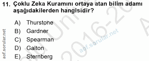 11. soru: Çoklu Zeka Kuramını ortaya atan bilim adamı aşağıdakilerden hangisidir? A) Thurstone B) Gardner C) Spearman aof.saruf…