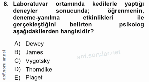 8. soru: Laboratuvar ortamında kedilerle yaptığı deneyler sonucunda; öğrenmenin, deneme-yanılma etkinlikleri ile gerçekleştiği…