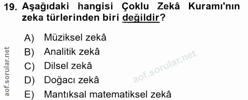 19. soru: Aşağıdaki hangisi Çoklu Zekâ Kuramı'nın zeka türlerinden biri değildir? A) Müziksel zekâ B) Analitik zekâ C) Dilsel z…