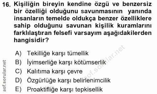 16. soru: Kişiliğin bireyin kendine özgü ve benzersiz bir özelliği olduğunu savunmasının yanında insanların temelde oldukça ben…