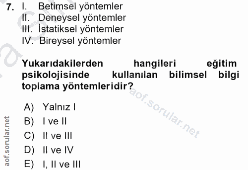 7. soru: 1. Betimsel yöntemler II. Deneysel yöntemler III. İstatiksel yöntemler IV. Bireysel yöntemler Yukarıdakilerden hangil…