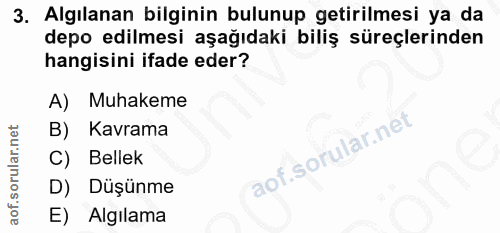 3. soru: Algılanan bilginin bulunup getirilmesi ya da depo edilmesi aşağıdaki biliş süreçlerinden hangisini ifade eder? A) Muh…