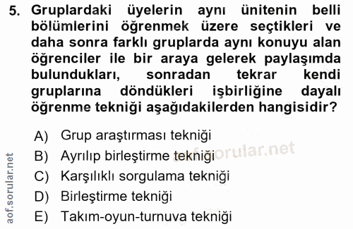 5. soru: Gruplardaki üyelerin aynı ünitenin belli bölümlerini öğrenmek üzere seçtikleri ve daha sonra farklı gruplarda aynı ko…