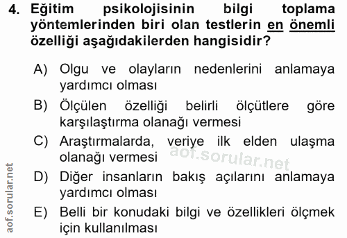 4. soru: Eğitim psikolojisinin bilgi toplama yöntemlerinden biri olan testlerin en önemli özelliği aşağıdakilerden hangisidir?…