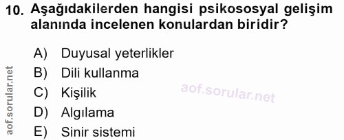 10. soru: Aşağıdakilerden hangisi psikososyal gelişim alanında incelenen konulardan biridir? A) Duyusal yeterlikler B) Dili kul…