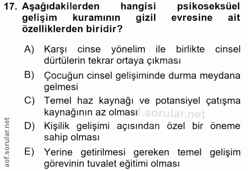 17. soru: Aşağıdakilerden hangisi psikoseksüel gelişim kuramının gizil evresine ait özelliklerden biridir? A) Karşı cinse yönel…