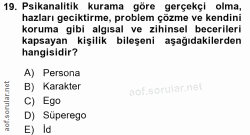 19. soru: Psikanalitik kurama göre gerçekçi olma, hazları geciktirme, problem çözme ve kendini koruma gibi algısal ve zihinsel…