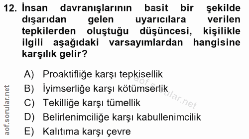 12. soru: Insan davranişlarinın basit bir şekilde dışarıdan gelen uyarıcılara verilen tepkilerden oluştuğu düşüncesi, kişilikle…