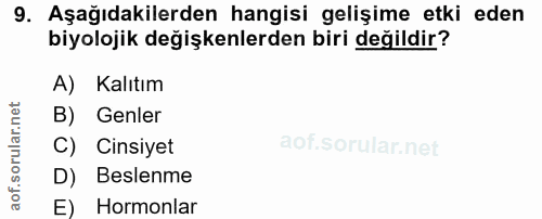 9. soru: Aşağıdakilerden hangisi gelişime etki eden biyolojik değişkenlerden biri değildir? A) Kalıtım B) Genler C) Cinsiyet D…