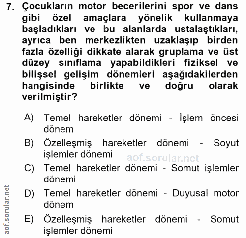 7. soru: Çocukların motor becerilerini spor ve dans gibi özel amaçlara yönelik kullanmaya başladıkları ve bu alanlarda ustalaş…