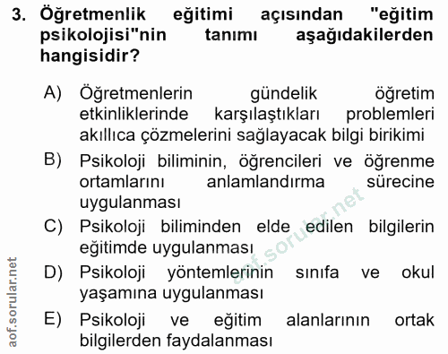 3. soru: Öğretmenlik eğitimi açısından "eğitim psikolojisi"nin tanimı aşağıdakilerden hangisidir? A) Öğretmenlerin gündelik öğ…