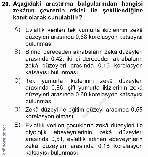 20. soru: Aşağıdaki araştırma bulgularından hangisi zekânın çevrenin etkisi ile şekillendigine kanıt olarak sunulabilir? A) Evl…