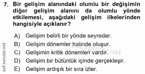 7. soru: Bir gelişim alanındaki olumlu bir değişimin diğer gelişim alanını da olumlu yönde etkilemesi, aşağıdaki gelişim ilkel…