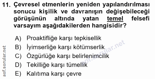 11. soru: Çevresel etmenlerin yeniden yapılandırılması sonucu kişilik ve davranışın değişebileceği görüşünün altında yatan teme…