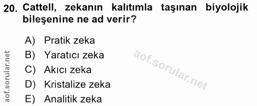 20. soru: Cattell, zekanın kalıtımla taşınan biyolojik bileşenine ne ad verir? A) Pratik zeka B) Yaratıcı zeka C) Akıcı zeka D)…