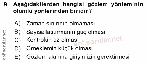 9. soru: Aşağıdakilerden hangisi gözlem yönteminin olumlu yönlerinden biridir? A) Zaman sınırının olmaması B) Sayısallaştırman…