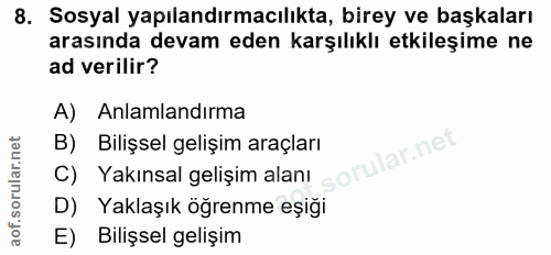 8. soru: Sosyal yapılandırmacılıkta, birey ve başkaları arasında devam eden karşılıklı etkileşime ne ad verilir? A) Anlamlandı…