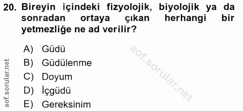 20. soru: Bireyin içindeki fizyolojik, biyolojik ya da sonradan ortaya çıkan herhangi bir yetmezliğe ne ad verilir? A) Güdü B)…