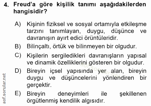4. soru: Freud'a göre kişilik tanımı aşağıdakilerden hangisidir? A) Kişinin fiziksel ve sosyal ortamıyla etkileşme tarzını tan…