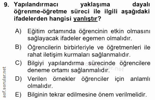 9. soru: Yapılandırmacı yaklaşıma dayalı öğrenme-öğretme süreci ile ilgili aşağıdaki ifadelerden hangisi yanlıştır? A) Eğitim…