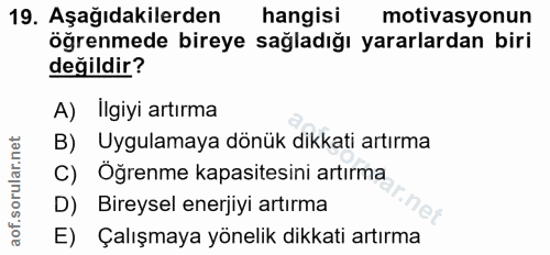 19. soru: Aşağıdakilerden hangisi motivasyonun öğrenmede bireye sağladığı yararlardan biri değildir? A) İlgiyi artırma B) Uygul…