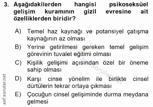 3. soru: Aşağıdakilerden hangisi psikoseksüel gelişim kuramının gizil evresine ait özelliklerden biridir? A) Temel haz kaynağı…